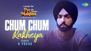 Chum Chum Rakheya Lyrics – B Praak